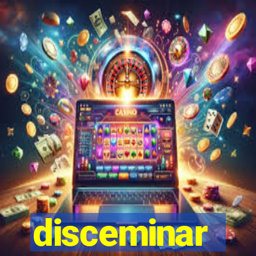 disceminar