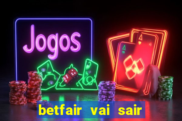 betfair vai sair do brasil