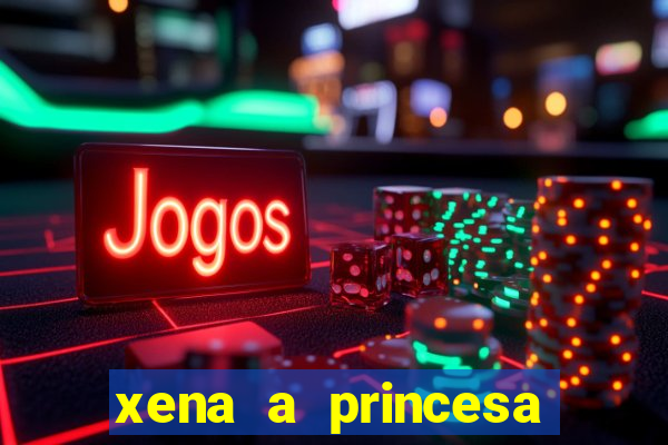 xena a princesa guerreira online