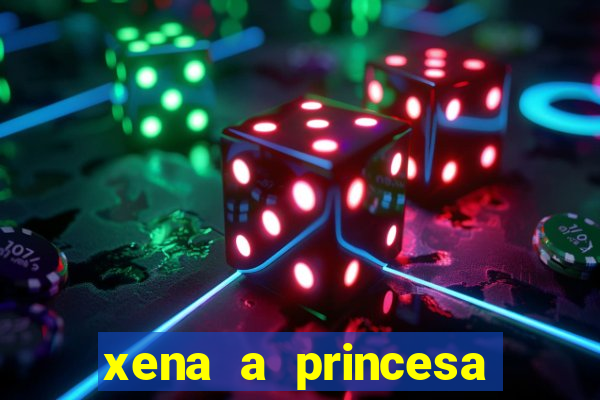 xena a princesa guerreira online