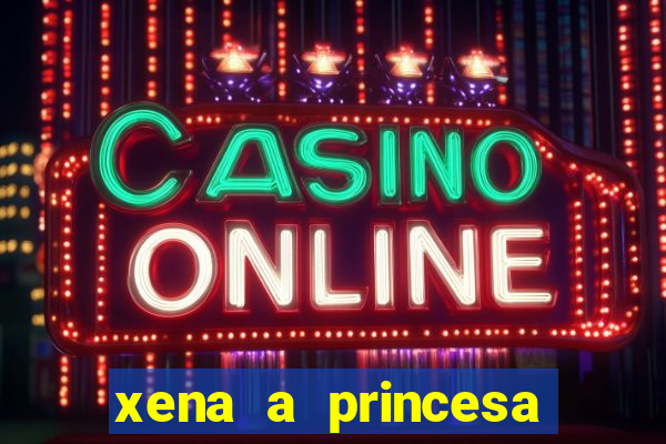 xena a princesa guerreira online