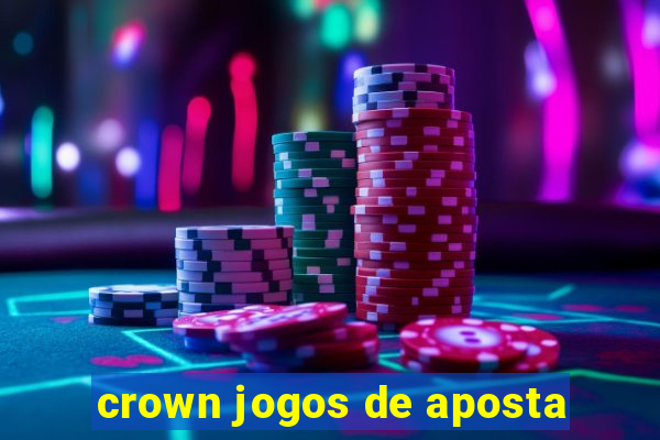 crown jogos de aposta