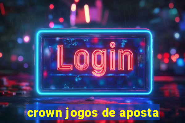 crown jogos de aposta