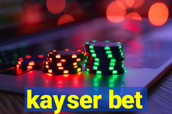 kayser bet