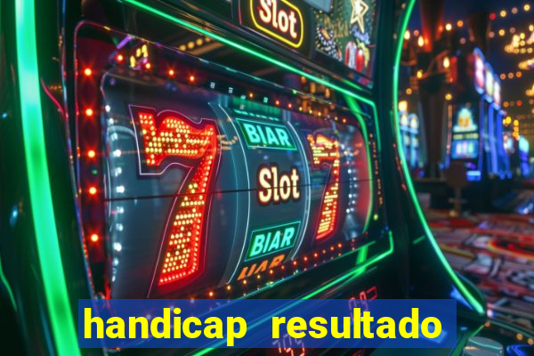 handicap resultado final - 1