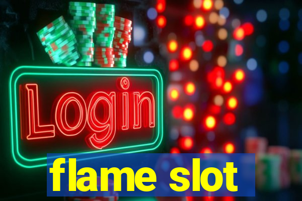 flame slot