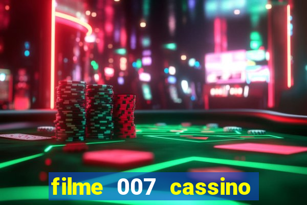 filme 007 cassino royale completo dublado