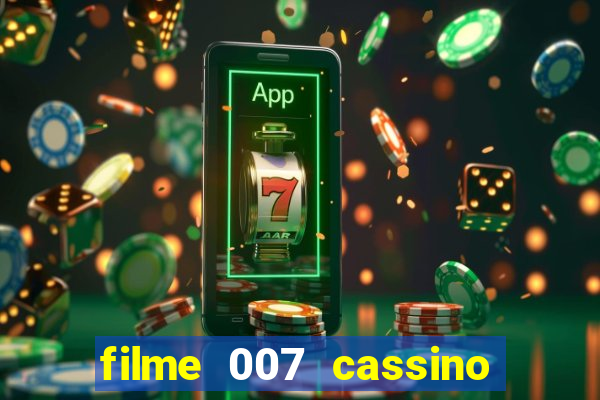 filme 007 cassino royale completo dublado