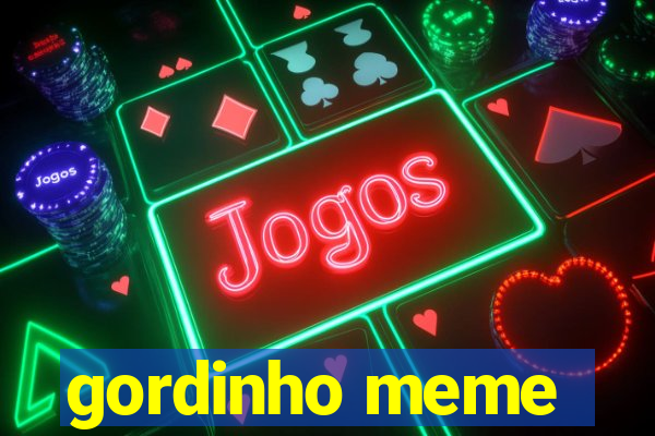 gordinho meme