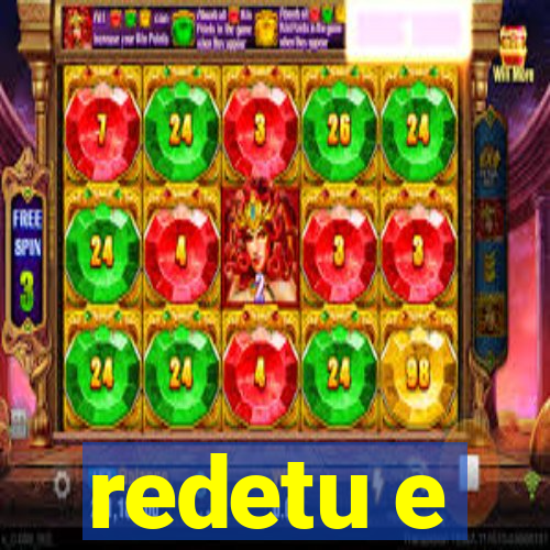 redetu e