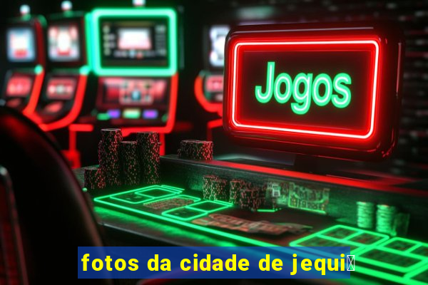 fotos da cidade de jequi茅