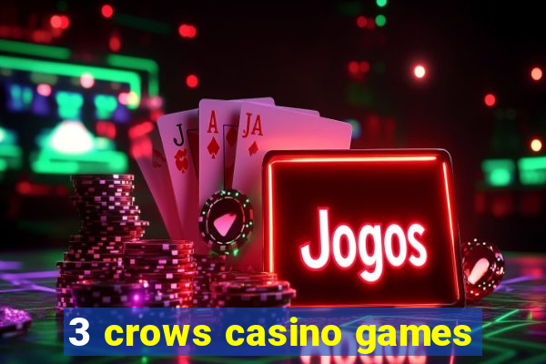 3 crows casino games