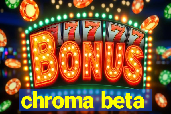 chroma beta