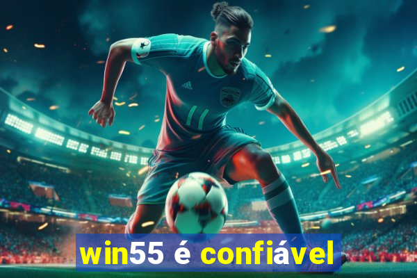 win55 é confiável