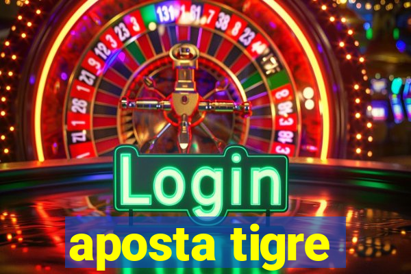 aposta tigre