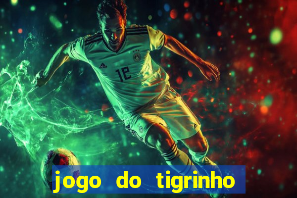 jogo do tigrinho nova plataforma