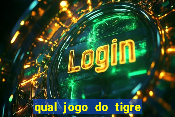 qual jogo do tigre da mais dinheiro