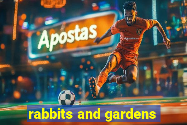 rabbits and gardens