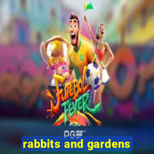 rabbits and gardens