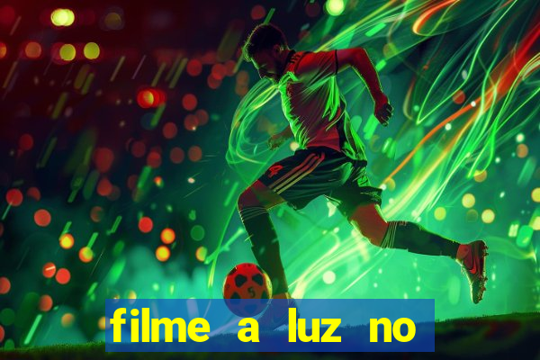 filme a luz no fim do mundo completo dublado