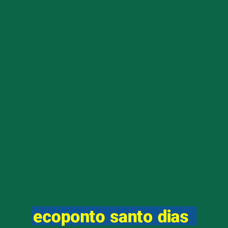 ecoponto santo dias