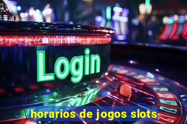 horarios de jogos slots