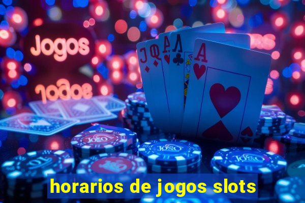 horarios de jogos slots