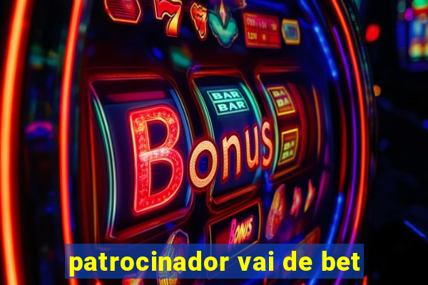 patrocinador vai de bet