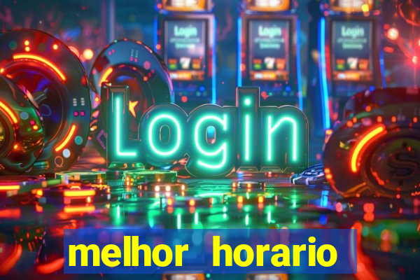 melhor horario jogar fortune tiger