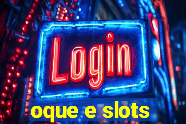 oque e slots