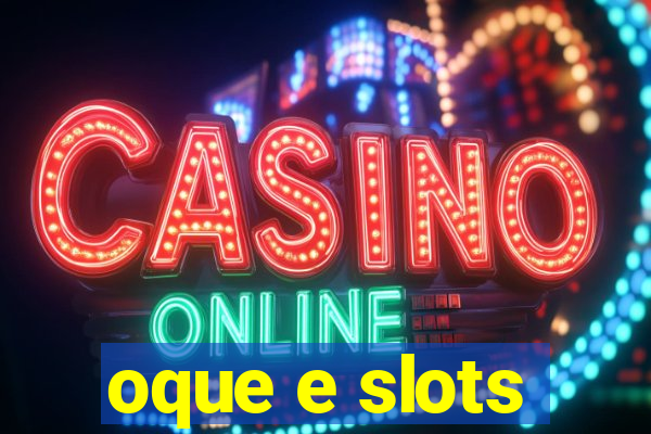 oque e slots