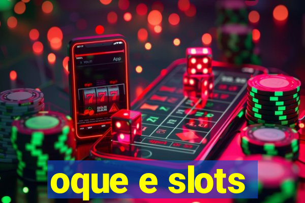 oque e slots