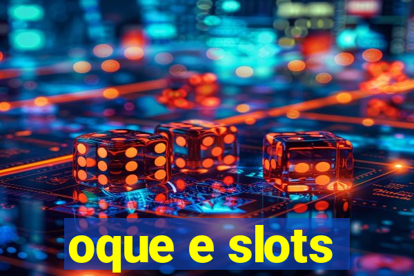 oque e slots