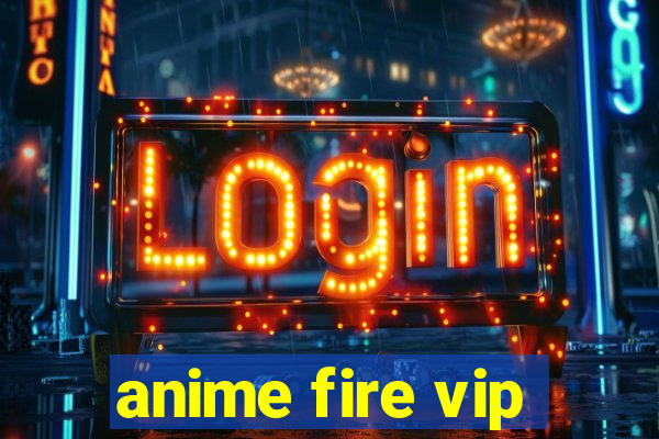 anime fire vip