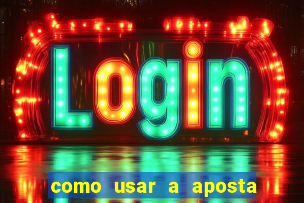 como usar a aposta gratis na betano