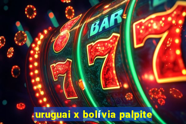 uruguai x bolívia palpite