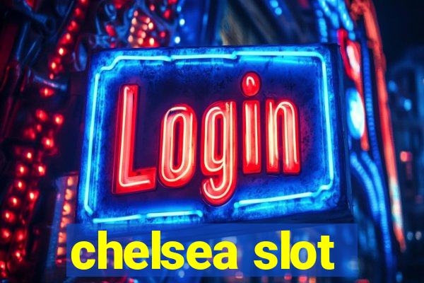 chelsea slot