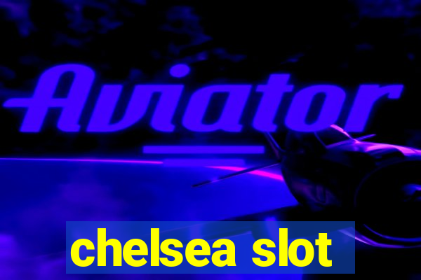 chelsea slot