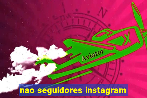 nao seguidores instagram