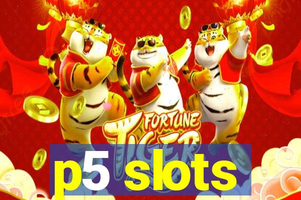 p5 slots