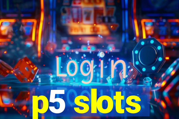 p5 slots