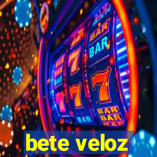 bete veloz