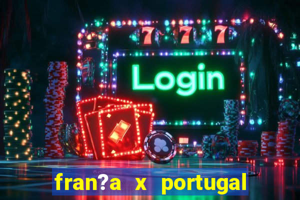 fran?a x portugal onde assistir