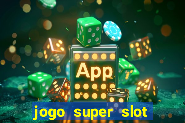 jogo super slot paga mesmo