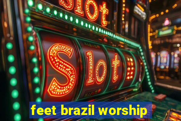 feet brazil worship