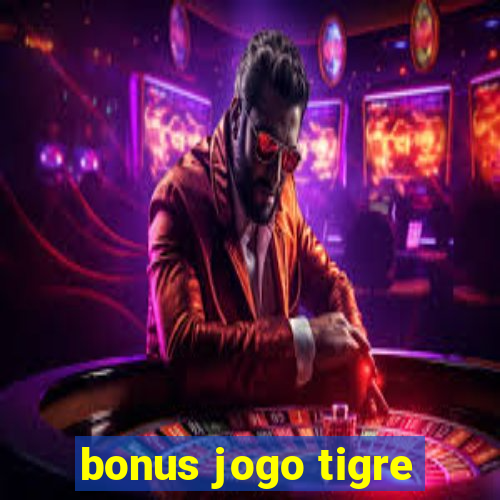 bonus jogo tigre