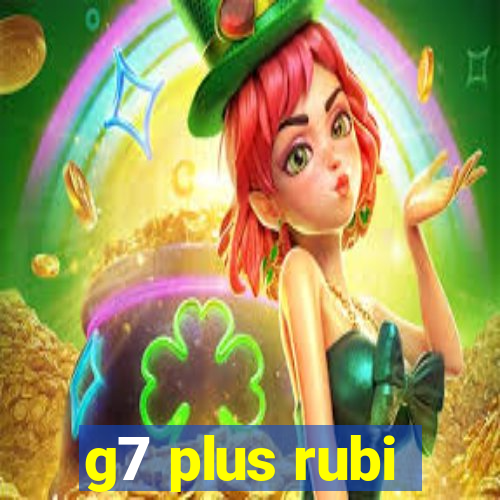 g7 plus rubi