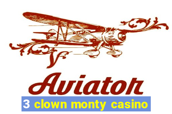 3 clown monty casino