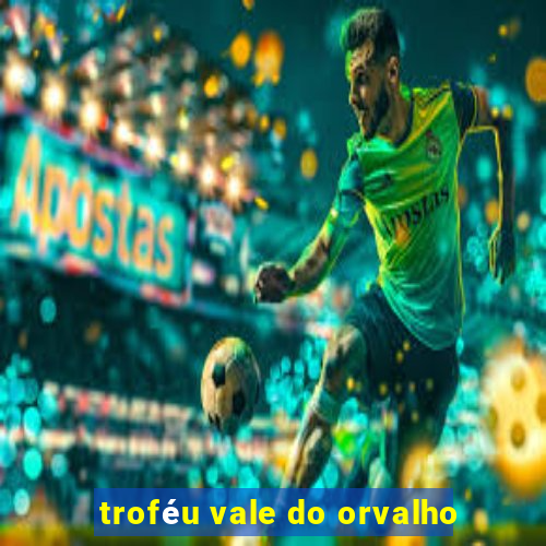 troféu vale do orvalho