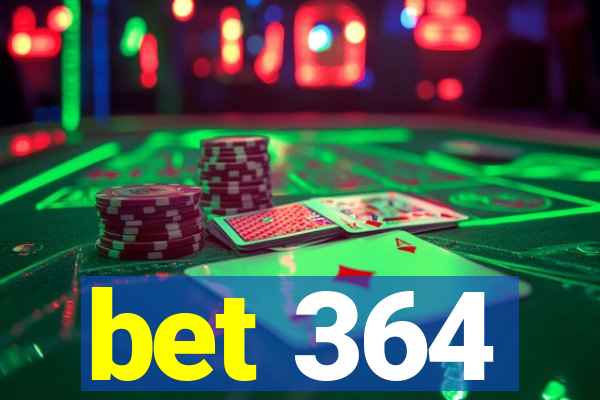 bet 364